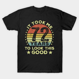 It Took Me 72 Years To Look This 72Nd T-Shirt